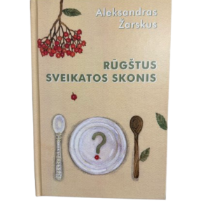 A. Žarskaus knyga „Rūgštus sveikatos skonis“ apie fermentuotus produktus